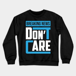 Breaking News I Don't Care Crewneck Sweatshirt